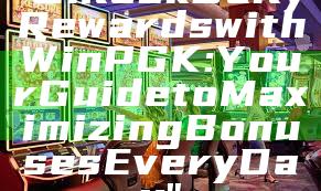 "Unlock Daily Rewards with WinPGK: Your Guide to Maximizing Bonuses Every Day"