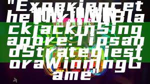 "Experience the Thrill of Blackjack in Singapore: Tips and Strategies for a Winning Game"