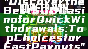 "Discover the Best SGD Casino for Quick Withdrawals: Top Choices for Fast Payouts"
