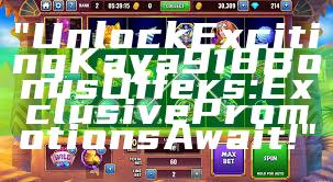 "Unlock Exciting Kaya918 Bonus Offers: Exclusive Promotions Await!"